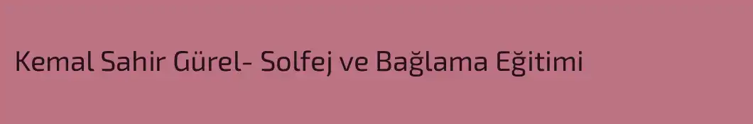 Kemal Sahir Gürel- Solfej ve Bağlama Eğitimi